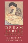 Dream Babies: Childcare Advice from John Locke to Gina Ford; Christina Hardyment image