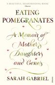 Eating Pomegranates, A Memoir of Mothers, Daughters and Genes; Sarah Gabriel image