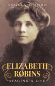 Elizabeth Robins: Staging A Life; Angela V. John image