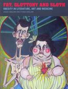 Fat, Gluttony and Sloth: Obesity in Literature, Art and Medicine; David Haslam &amp; Fiona Haslam image
