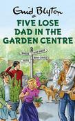 Five Lose Dad In The Garden Centre; Enid Blyton image