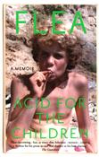 Flea: Acid For The Children (The autobiography of Flea, the Red Hot Chili Peppers legend) image