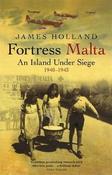 Fortress Malta: An Island Under Siege 1940 - 1943; James Holland image