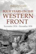 Four Years on the Western Front: November 1914 - November 1918; Aubrey Smith image