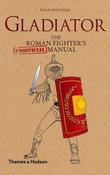 Gladiator, The Roman Fighter's Unofficial Manual; Philip Matyszak (Thames &amp; Hudson) image