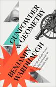 Gunpowder &amp; Geometry, The Life of Charles Hutton: Pit Boy, Mathematician and Scientific Rebel; Benjamin Wardhaugh image
