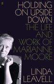 Holding on Upside Down, The Life and Work of Marianne Moore; Linda Leavell image