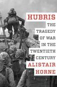 Hubris: The Tragedy of War in the Twentieth Century; Alistair Horne image