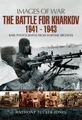 Images of War: The Battle for Kharkov 1941-1943; Anthony Tucker-Jones image