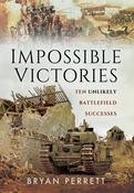 Impossible Victories: Ten Unlikely Battlefield Successes; Bryan Perrett image