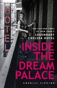 Inside the Dream Palace, The life and Times of New York's Legendary Chelsea Hotel; Sherill Tippins image