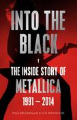 Into the Black: The Inside Story of Metallica 1991 - 2014; Paul Brannigan &amp; Ian Winwood image