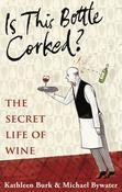 Is This Bottle Corked? The Secret Life of Wine; Kathleen Burk &amp; Michael Bywater image