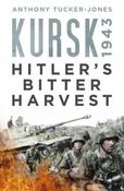 Kursk 1943: Hitler's Bitter Harvest; Anthony Tucker-Jones image