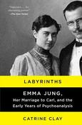 Labyrinths: Emma Jung, Her Marraige to Carl, and the Early Years of Psychoanalysis image