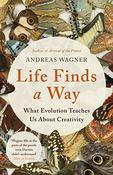 Life Finds A Way: What Evolution Teaches Us About Creativity; Andreas Wagner image