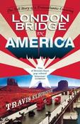 London Bridge in America, The Tall Story of a Transatlantic Crossing; Travis Elborough image