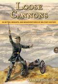 Loose Cannons: 101 Myths, Mishaps, and Misadventures of Military History; Graeme Donald image