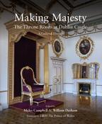 Making Majesty: The Throne Room at Dublin Castle, A Cultural History; Myles Campbell &amp; William Derham image