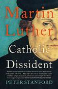 Martin Luther, Catholic Dissident; Peter Stanford image