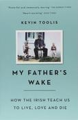 My Father's Wake, How the Irish Teach Us To Live, Love and Die; Kevin Toolis image