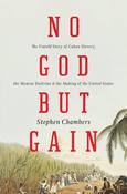 No God But Gain: The Untold Story of Cuban Slavery, The Monroe Doctrine &amp; The Making of the United States; Stephen Chambers image