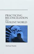 Practicing Reconciliation in a Violent World; Michael Battle image
