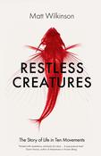 Restless Creature: The Story of Life in Ten Movements; Matt Wilkinson image