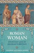 Roman Woman: Everyday Life in Hadrian's Britain; Lindsay Allason-Jones image