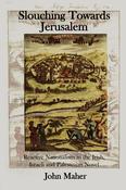 Slouching Towards Jerusalem: Reactive Nationalism in the Irish, Israeli and Palestinian Novel; John Maher image