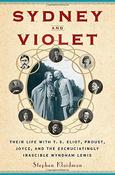 Sydney and Violet, Their Life with T.S. Eliot, Proust, Joyce, and the Excruciatingly Irascible Wyndham Lewis; Stephen Klaidman image