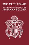 Take Me to France: A French Phrasebook for the American Soldier image
