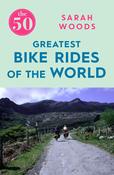 The 50 Greatest Bike Rides of the World; Sarah Woods image