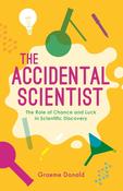 The Accidental Scientist: The Role of Chance and Luck in Scientific Discovery; Graeme Donald image