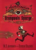 The Assassination of Brangwain Spurge; M.T. Anderson &amp; Eugene Yelchin image