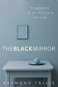 The Black Mirror: Fragments of an Obituary For Life; Raymond Tallis image
