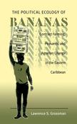 The Political Ecology of Bananas: Contract Farming, Peasants, and Agrarian Change in the Eastern Carribean; Lawrence S. Grossman