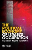 The Political Economy of Israel's Occupation, Repression Beyond Exploitation; Shir Hever image