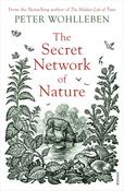 The Secret Network of Nature; Peter Wohlleben