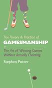 The Theory &amp; Practice of Gamesmanship: The Art of Winning Games Without Actually Cheating; Stephen Potter image