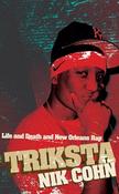 Triksta, Life and Death and New Orleans Rap; Nik Cohn image
