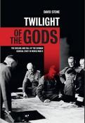 Twilight of the Gods, The Decline and Fall of the German General Staff in WW2; David Stone image