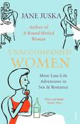Unaccompanied Women: More Late-Life Adventures in Sex &amp; Romance; Jane Juska image