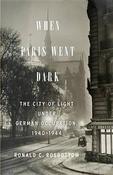 When Paris Went Dark: The City off Light Under German Occupation, 1940 - 1944; Ronald C. Rosbottom image