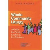 Whole Community Liturgy, A Guide for Parish Leaders &amp; Lay Ministers; Nick Wagner image