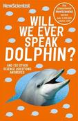 Will We Ever Speak Dolphin? And 130 Other Science Questions Answered image