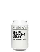 Whiplash Never Drinking Again Non Alcoholic IPA