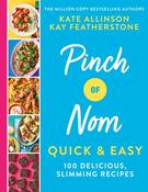 Pinch of Nom Quick &amp; Easy: 100 Delicious, Slimming Recipes by Kay Featherstone &amp; Kate Allinson