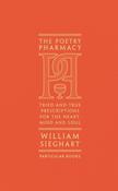 The Poetry Pharmacy: Tried and True Prescriptions for the Heart, Mind and Soul by William Sieghart image