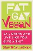 Fat Gay Vegan: Eat, Drink and Live Like You Give a Sh!t by Sean O'Callaghan image